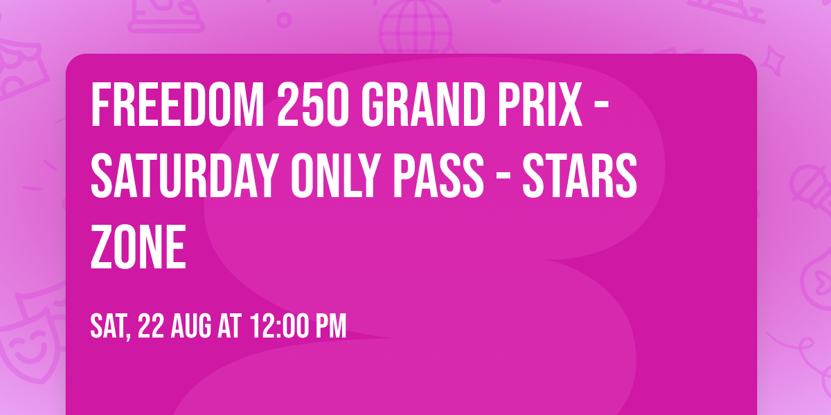 Freedom 250 Grand Prix - Saturday Only Pass - Stars Zone