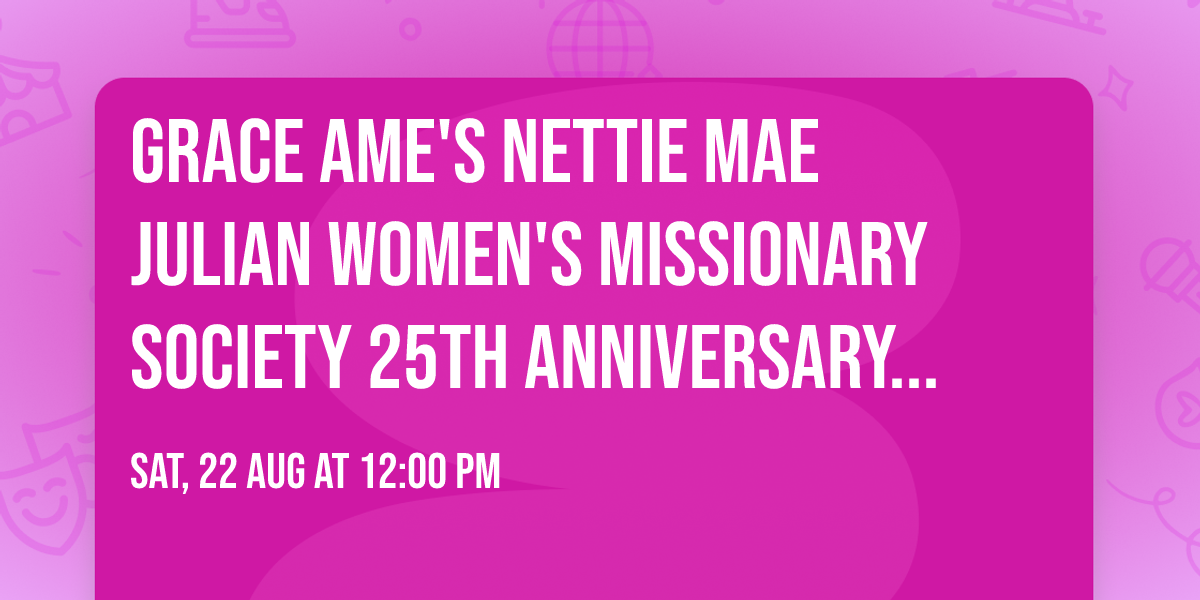 Grace AME's Nettie Mae Julian Women's Missionary Society 25th Anniversary Luncheon