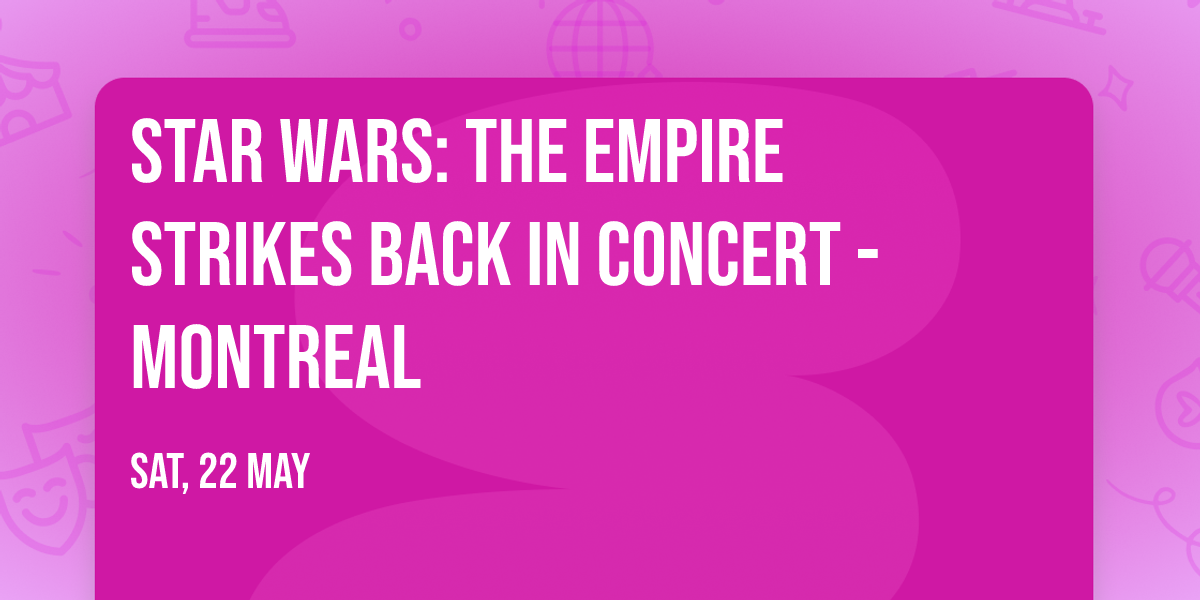 Star Wars: The Empire Strikes Back in Concert - Montreal