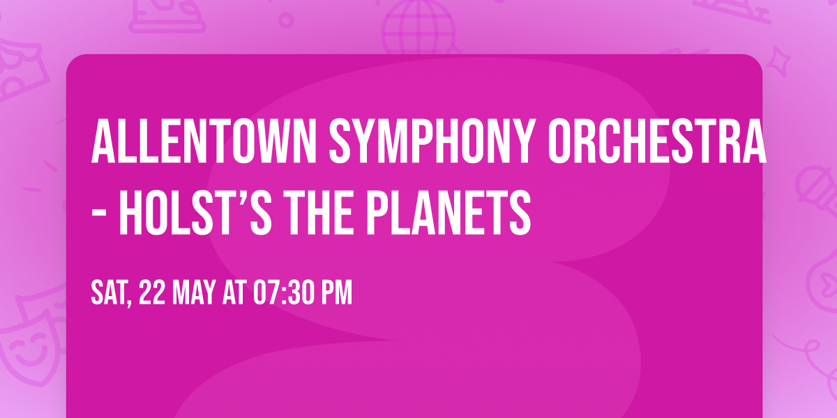 Allentown Symphony Orchestra - Holst\u2019s The Planets