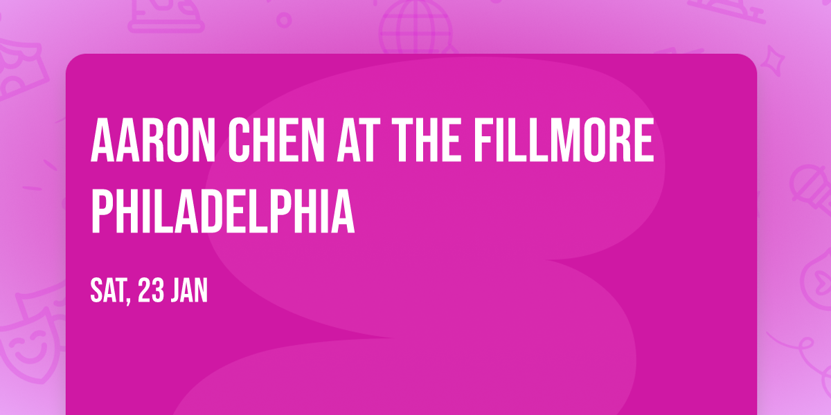 Aaron Chen at The Fillmore Philadelphia