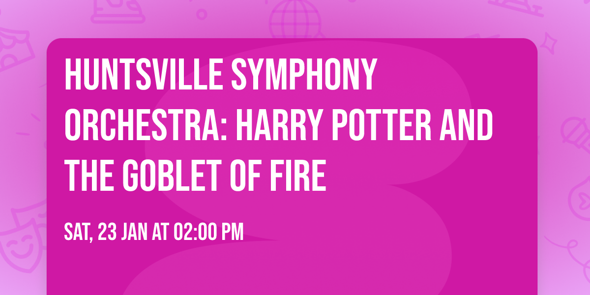 Huntsville Symphony Orchestra: Harry Potter and the Goblet of Fire