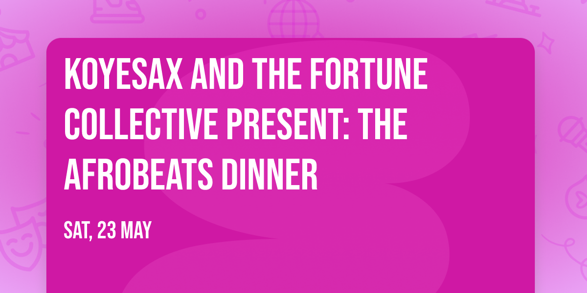 Koyesax and The Fortune Collective Present: The Afrobeats Dinner