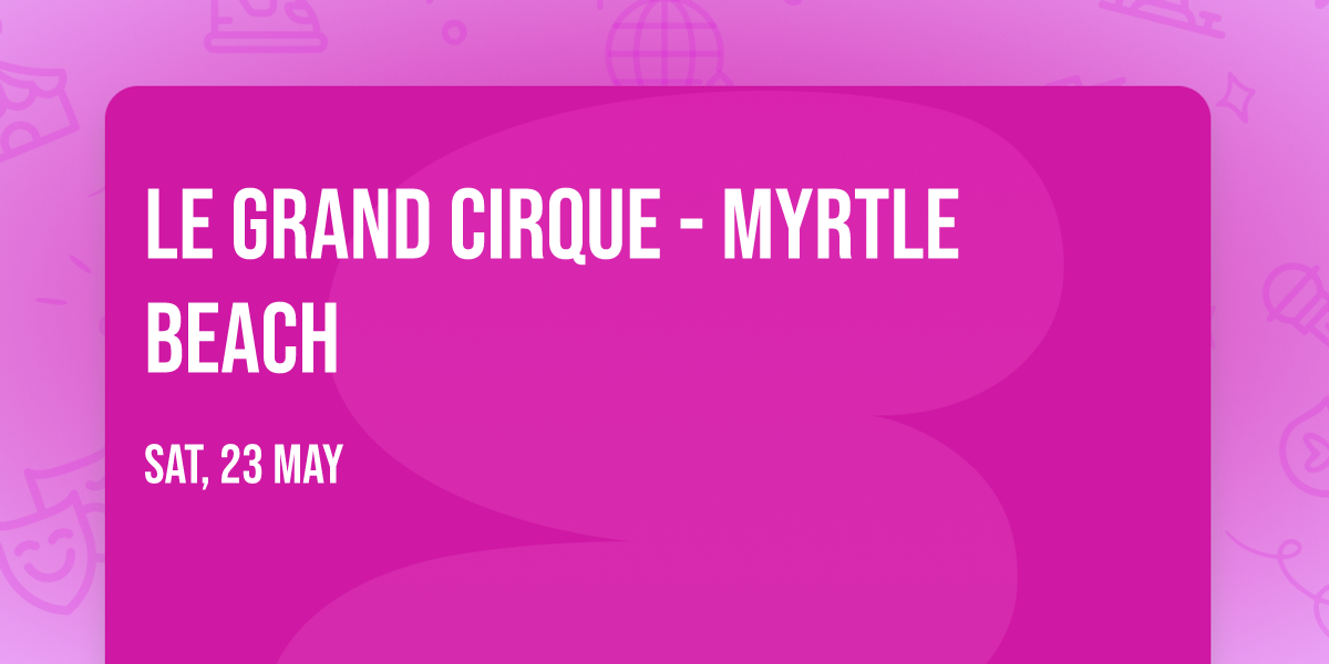 Le Grand Cirque - Myrtle Beach