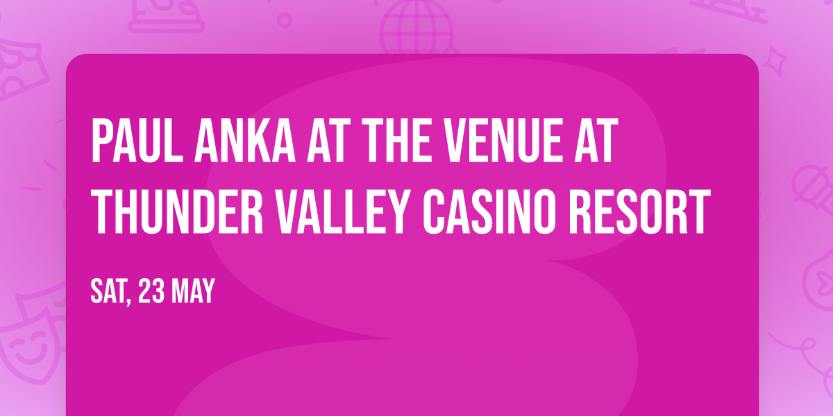 Paul Anka at The Venue at Thunder Valley Casino Resort