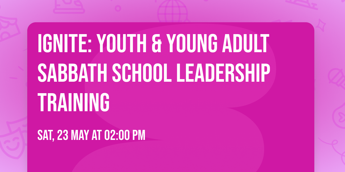 IGNITE: Youth & Young Adult Sabbath School Leadership Training