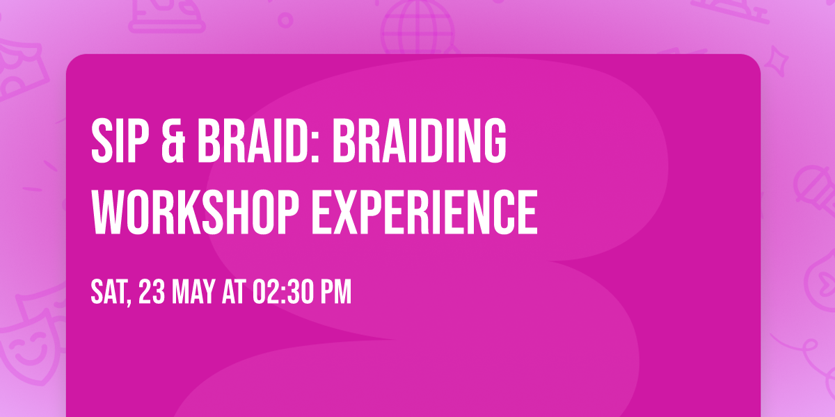 Sip & Braid: Braiding Workshop Experience
