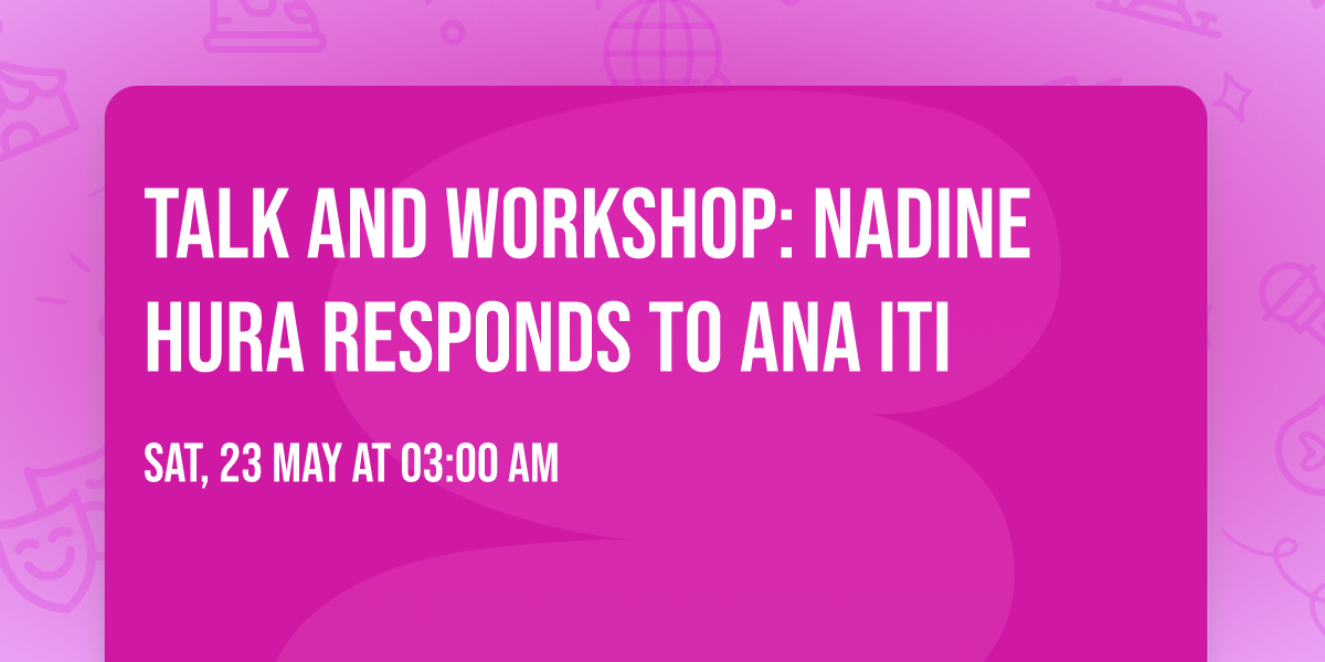 Talk and Workshop: Nadine Hura responds to Ana Iti