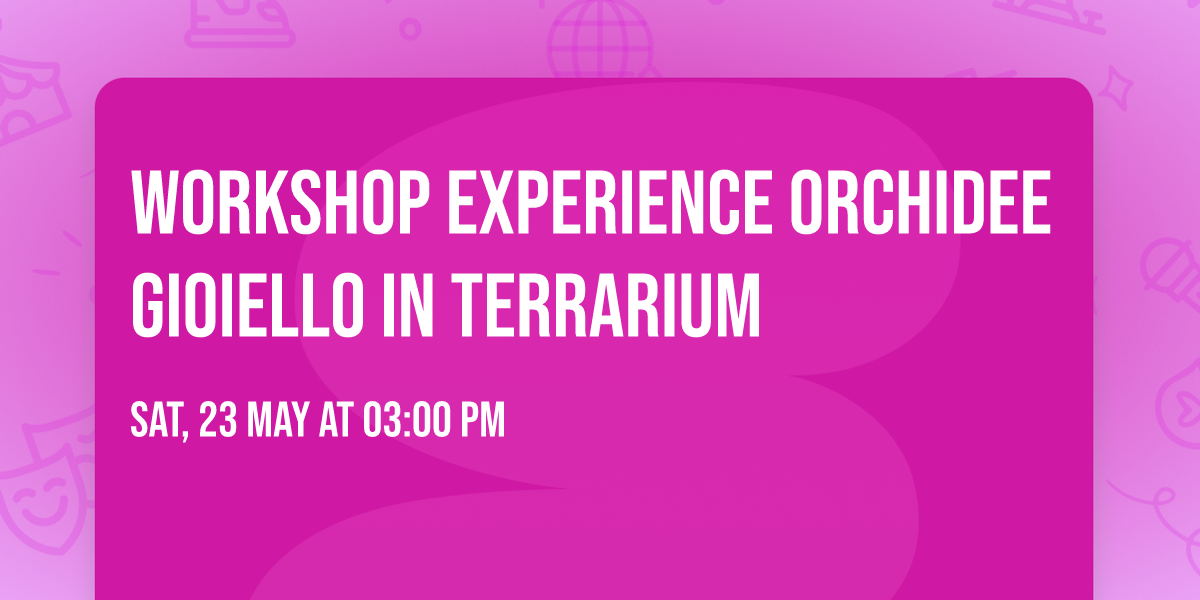 Workshop Experience Orchidee gioiello in Terrarium