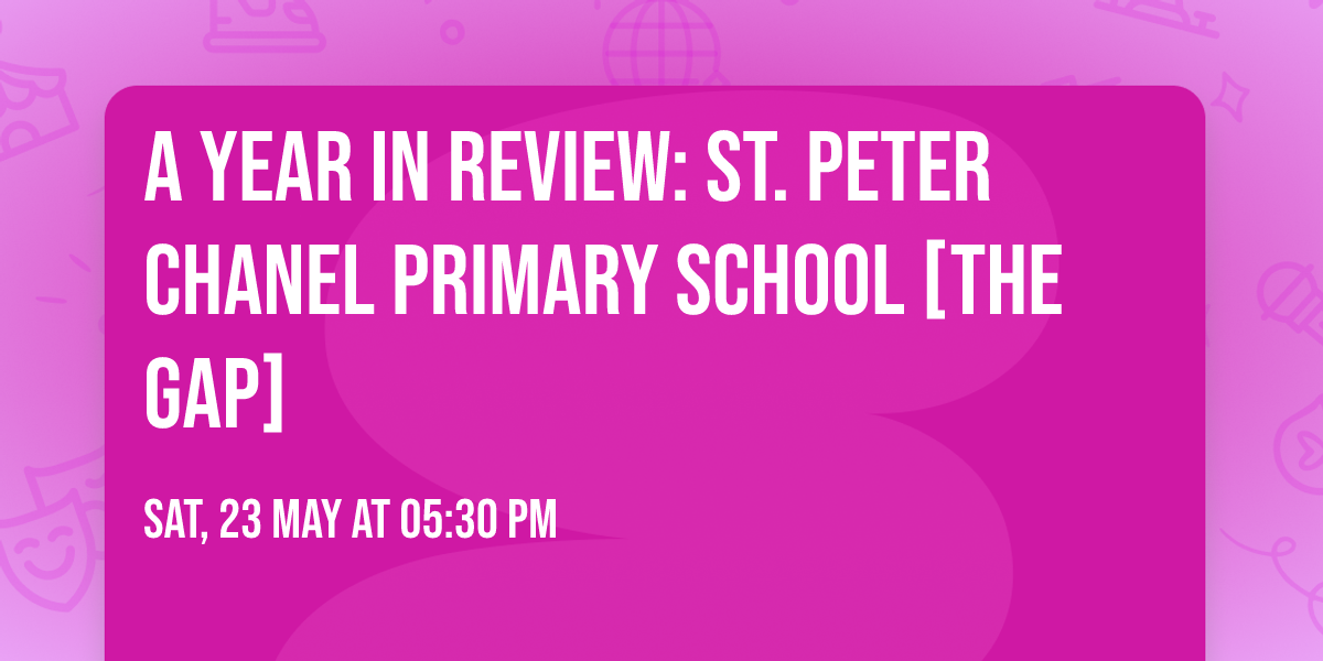 A YEAR IN REVIEW: ST. PETER CHANEL PRIMARY SCHOOL [THE GAP]
