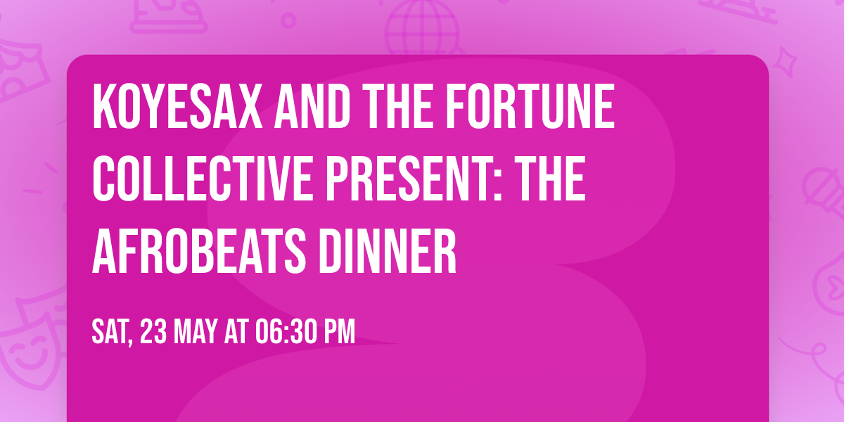 Koyesax and The Fortune Collective Present: The Afrobeats Dinner