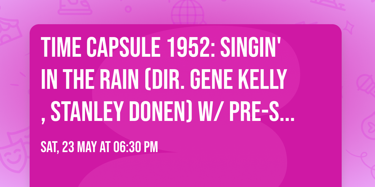 Time Capsule 1952: SINGIN' IN THE RAIN (dir. Gene Kelly, Stanley Donen) w\/ PRE-SHOW DANCE LESSON!