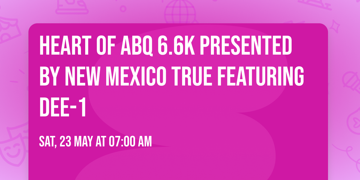 Heart of ABQ 6.6K Presented by New Mexico True Featuring DEE-1