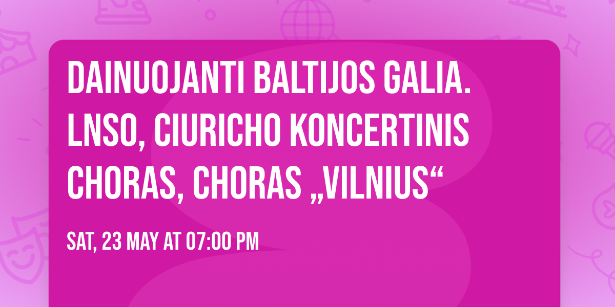 Dainuojanti Baltijos galia. LNSO, Ciuricho koncertinis choras, choras \u201eVilnius\u201c