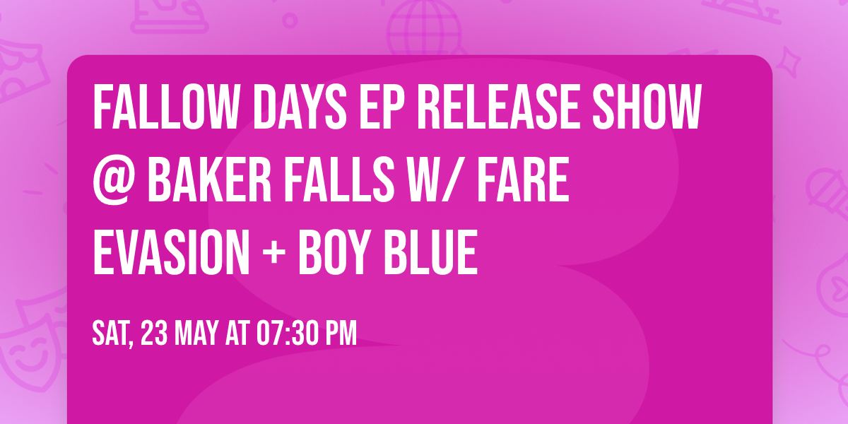 Fallow Days EP release show @ Baker Falls w\/ Fare Evasion + Boy Blue