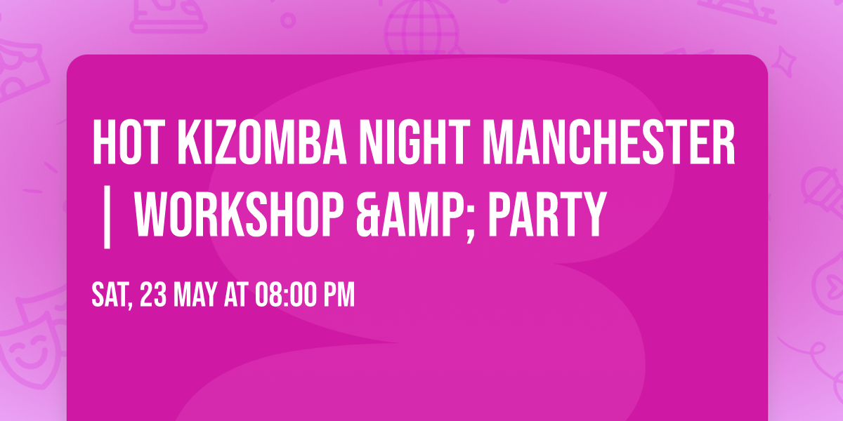 Hot Kizomba Night Manchester | Workshop &amp; Party