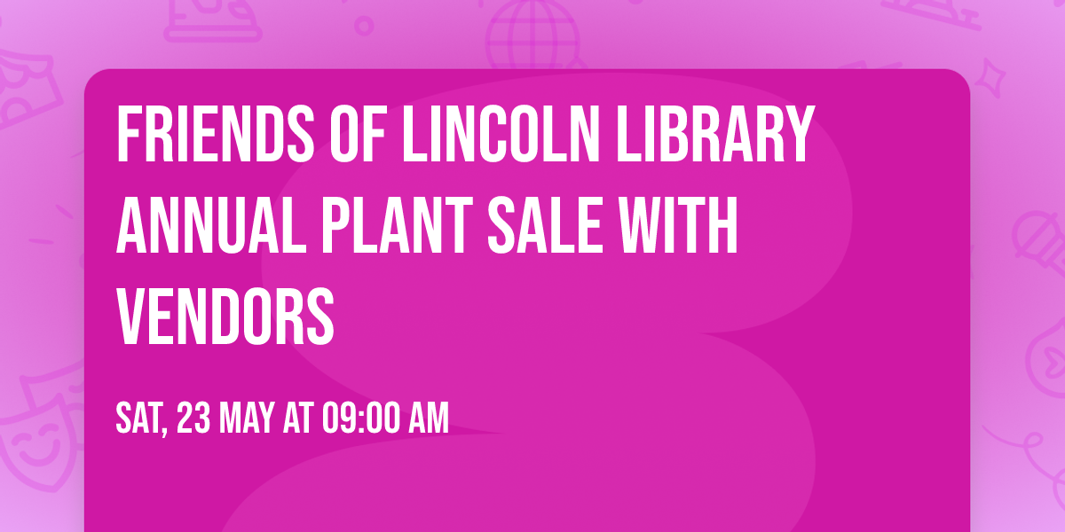Friends of Lincoln Library Annual Plant Sale with Vendors
