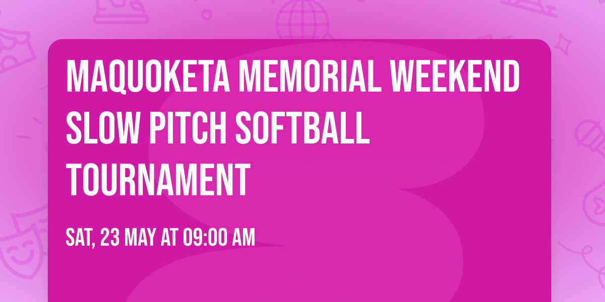 Maquoketa Memorial Weekend Slow Pitch Softball Tournament