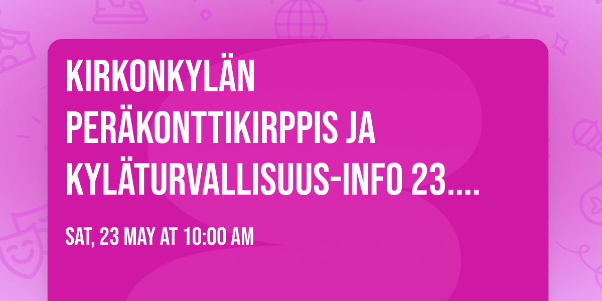 Kirkonkyl\u00e4n per\u00e4konttikirppis ja Kyl\u00e4turvallisuus-info 23.5.2026