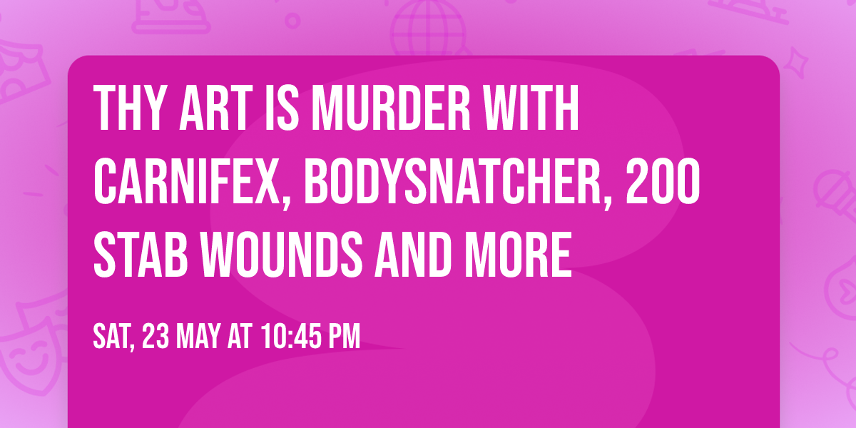 Thy Art Is Murder with Carnifex, Bodysnatcher, 200 Stab Wounds and more