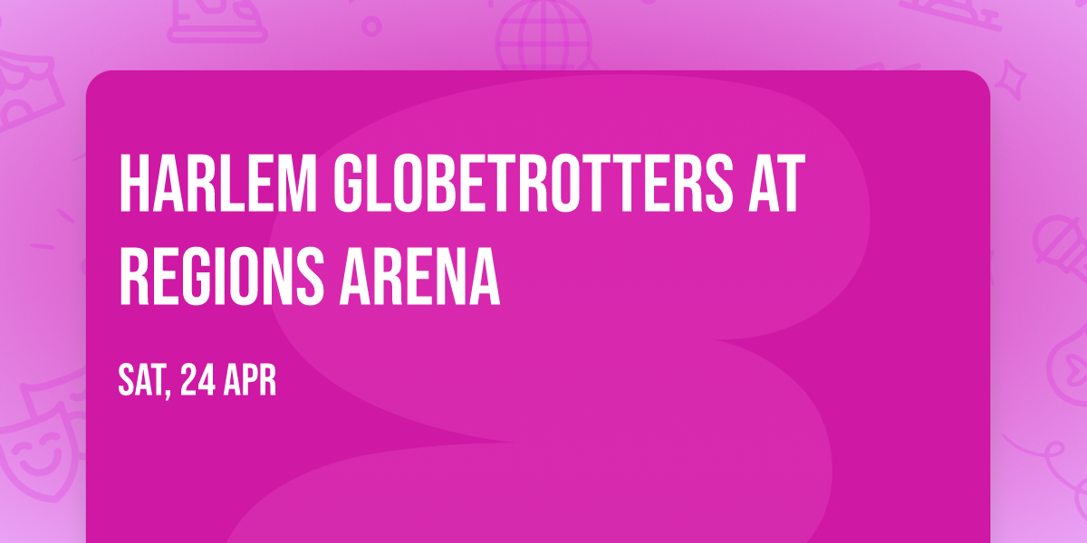 Harlem Globetrotters at Regions Arena
