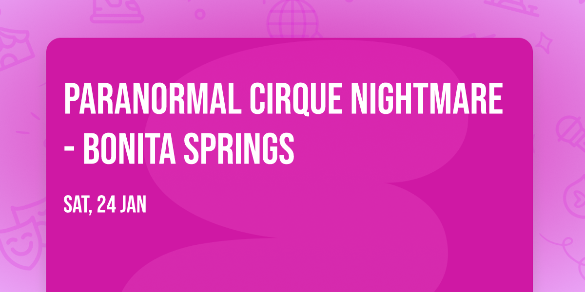Paranormal Cirque Nightmare - Bonita Springs