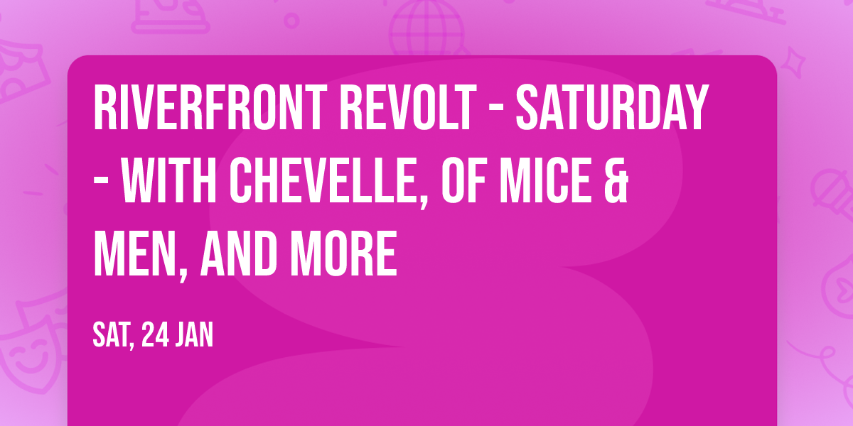 Riverfront Revolt - Saturday - with Chevelle, Of Mice & Men, and more