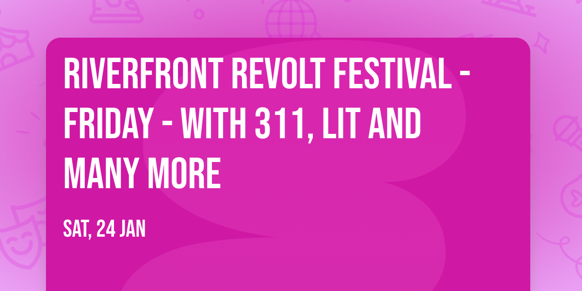 Riverfront Revolt Festival - Friday - with 311, Lit and many more