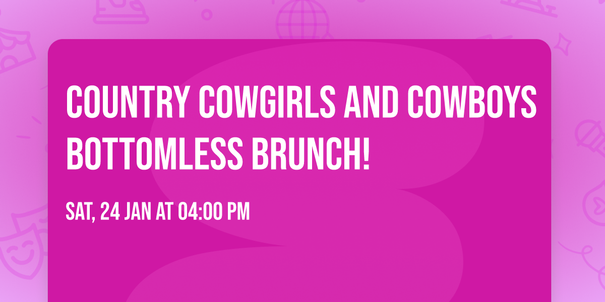 Country Cowgirls and Cowboys Bottomless Brunch! 