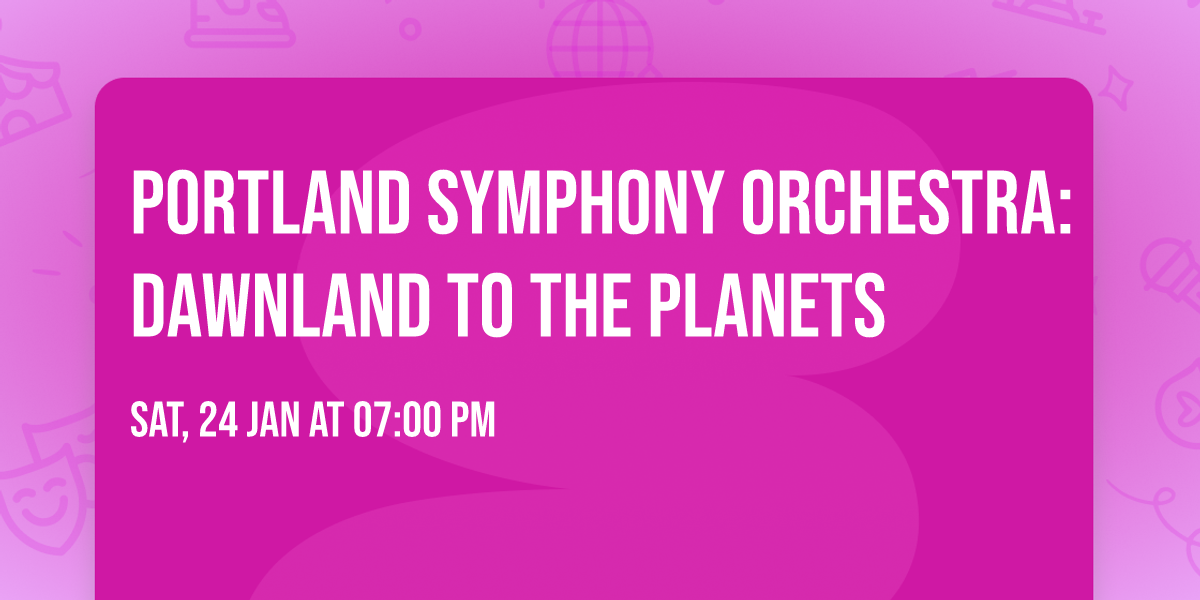 Portland Symphony Orchestra: Dawnland to The Planets