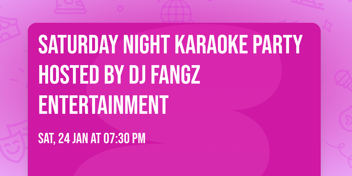 Saturday Night Karaoke Party Hosted by DJ Fangz Entertainment \ud83c\udf89