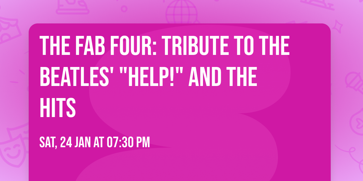 The Fab Four: Tribute to the Beatles' "Help!" and the Hits