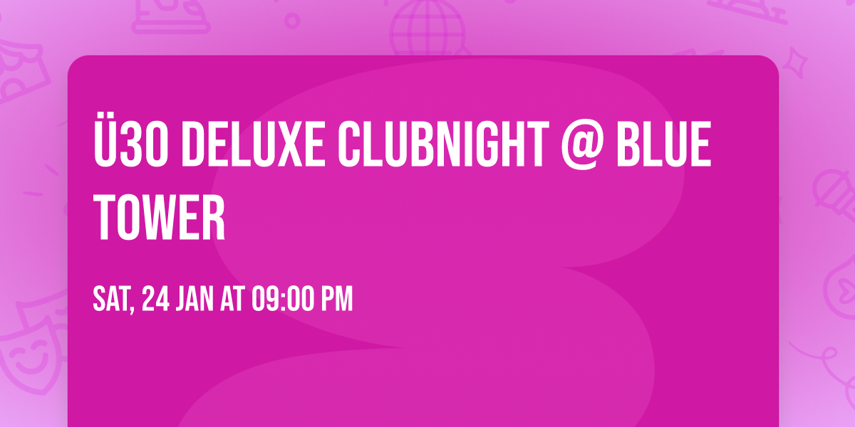 \u00dc30 DELUXE CLUBNIGHT @ BLUE TOWER