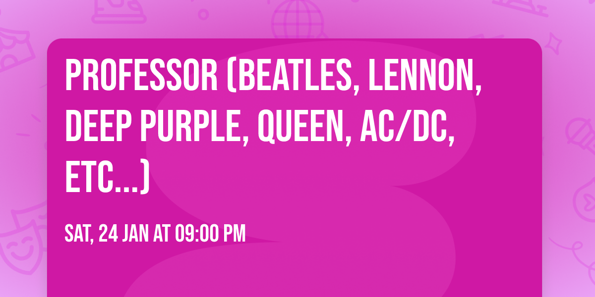 PROFESSOR (Beatles, Lennon, Deep Purple, Queen, AC\/DC, etc...)