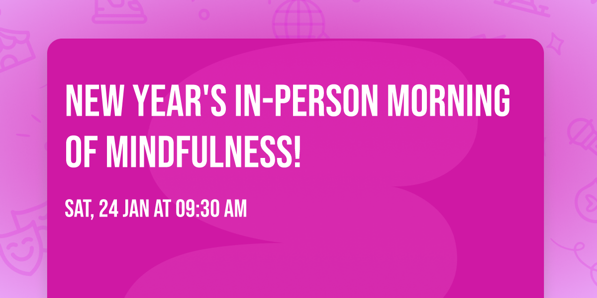New Year's In-Person MORNING OF MINDFULNESS!