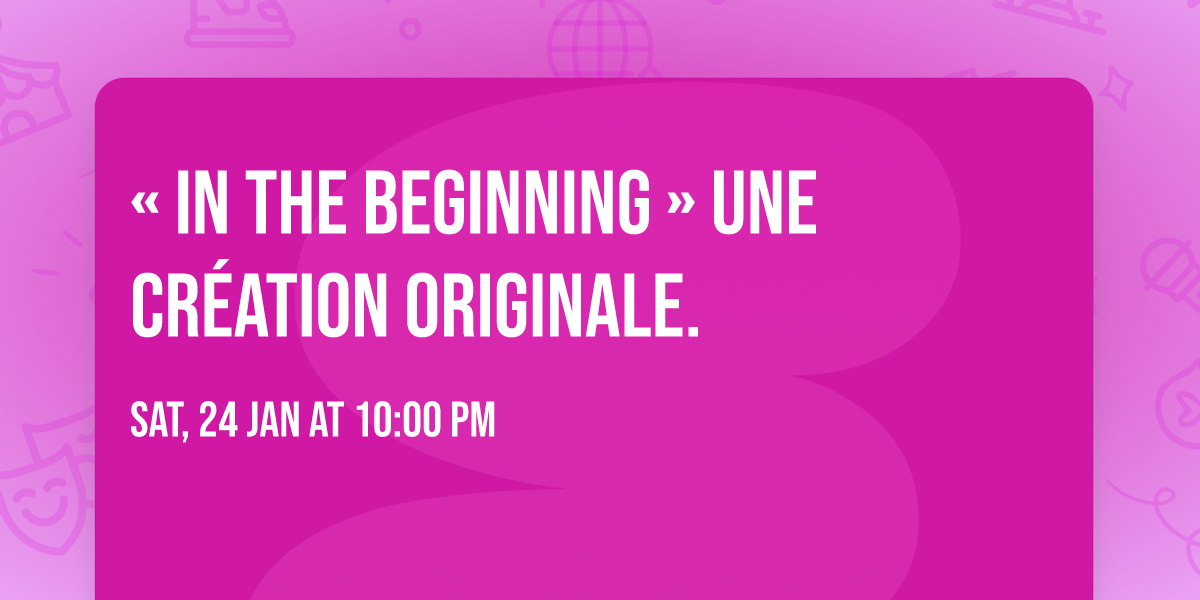\u00ab IN THE BEGINNING \u00bb Une cr\u00e9ation originale.