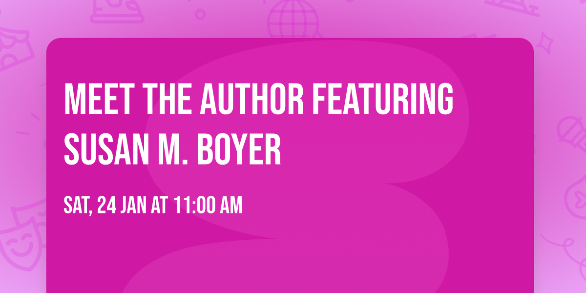 Meet the Author featuring Susan M. Boyer