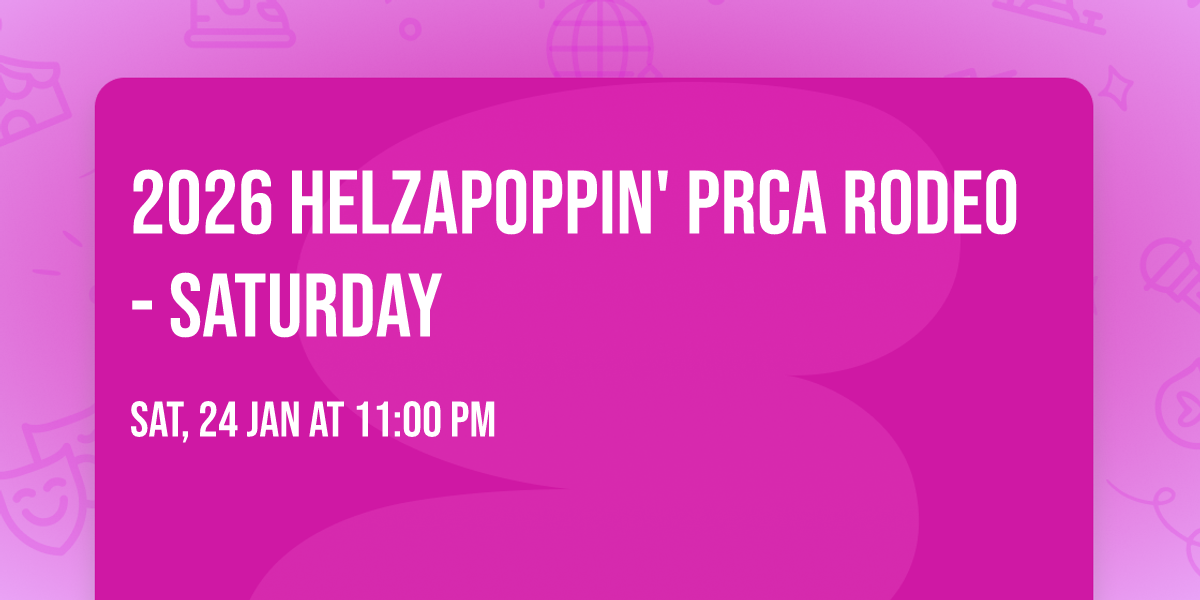 2026 Helzapoppin' PRCA Rodeo - Saturday