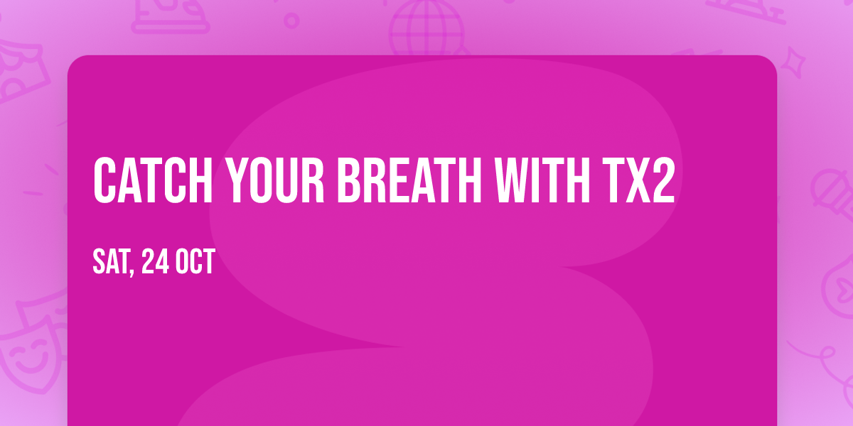 Catch Your Breath with Tx2