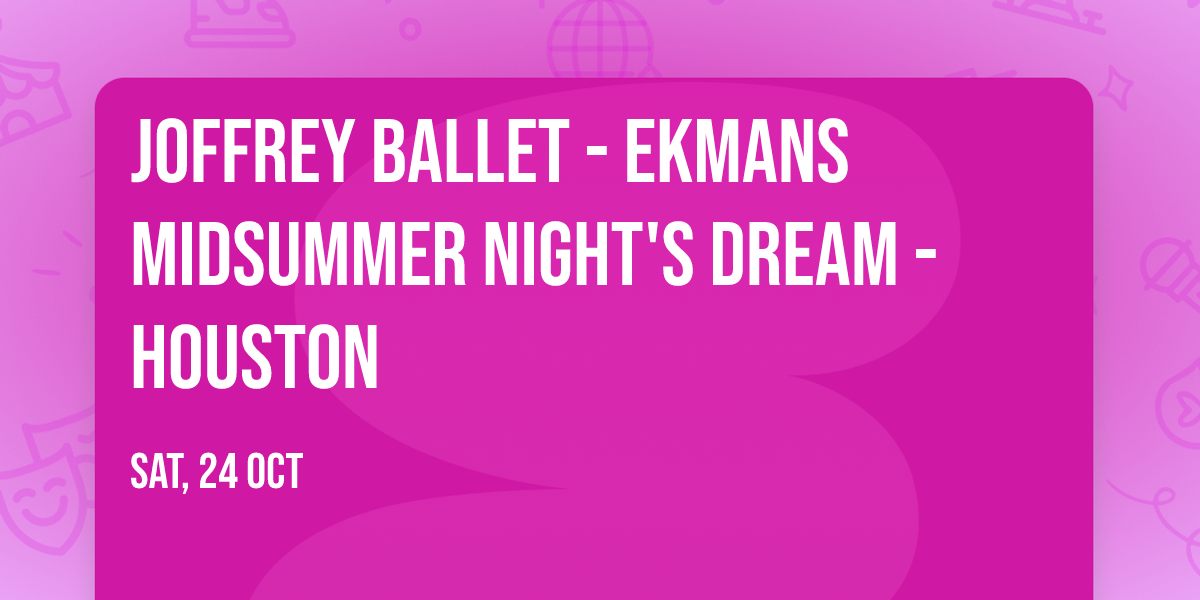 Joffrey Ballet - Ekmans Midsummer Night's Dream - Houston