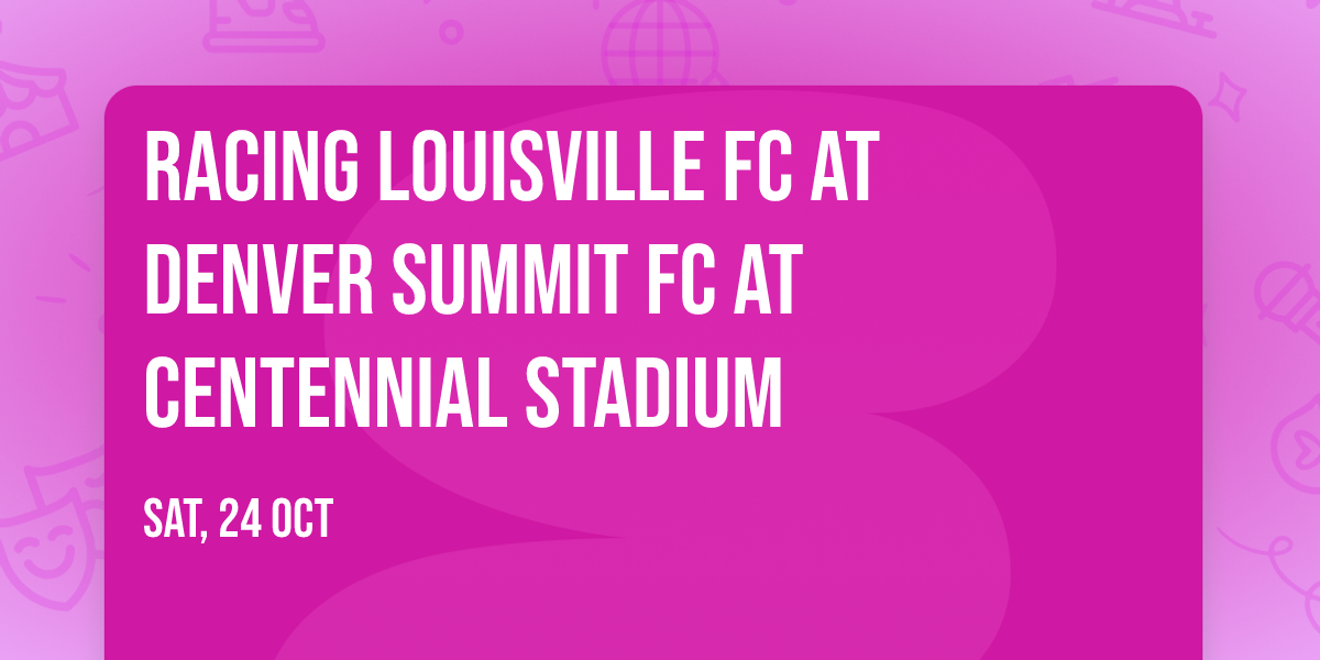Racing Louisville FC at Denver Summit FC at Centennial Stadium
