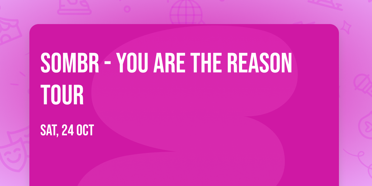 SOMBR - You Are The Reason Tour