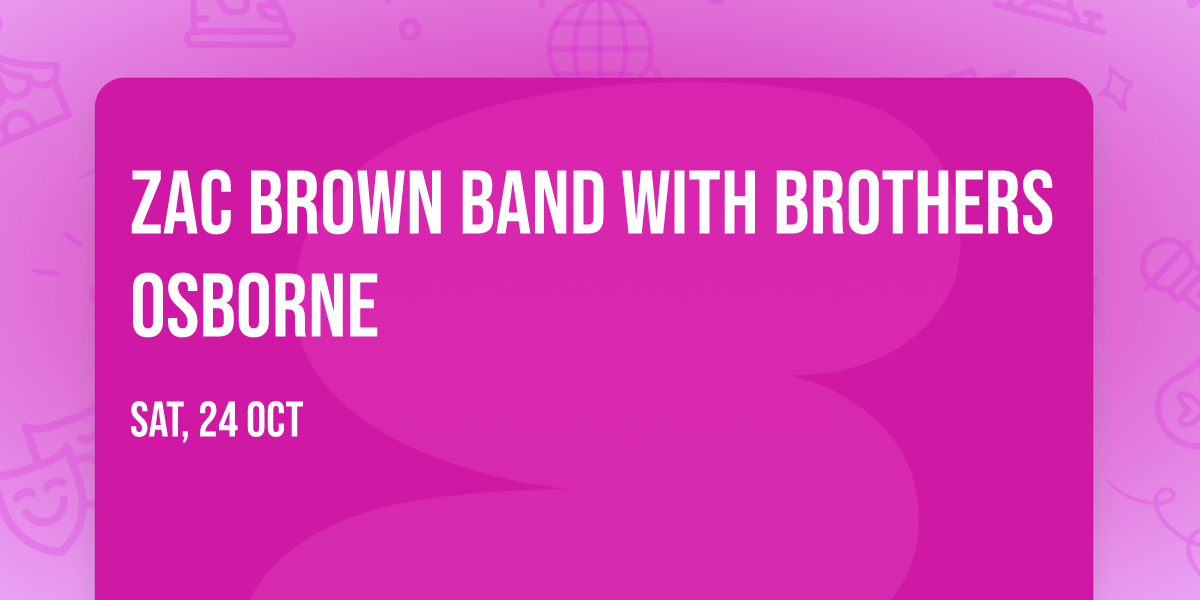 Zac Brown Band with Brothers Osborne