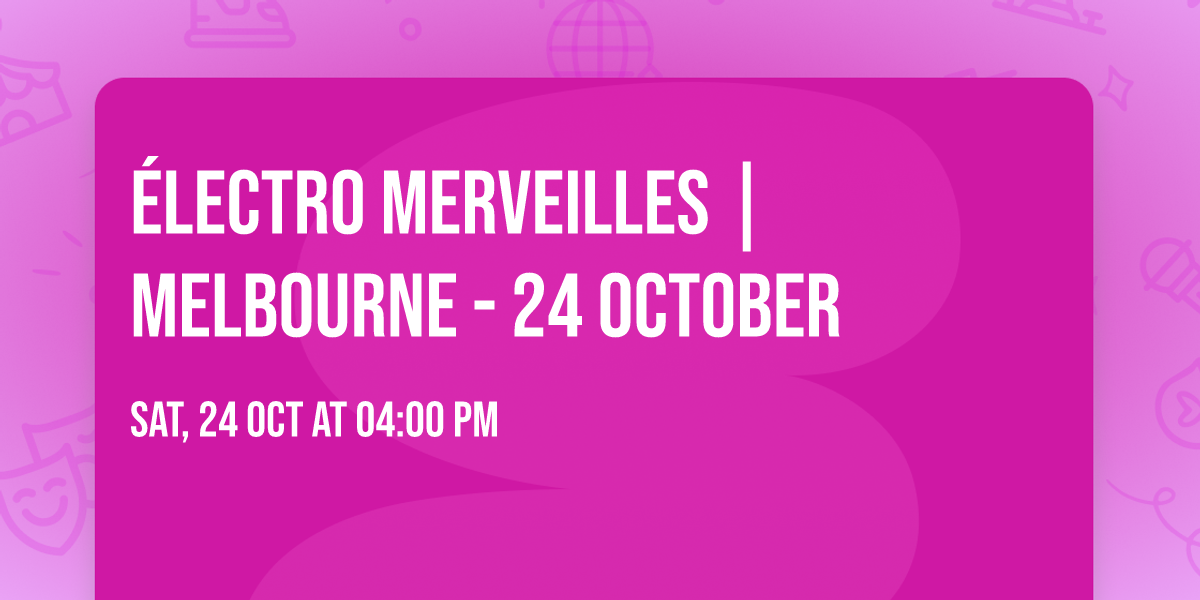 \u00c9lectro Merveilles | Melbourne - 24 October