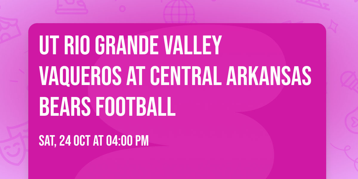 UT Rio Grande Valley Vaqueros at Central Arkansas Bears Football