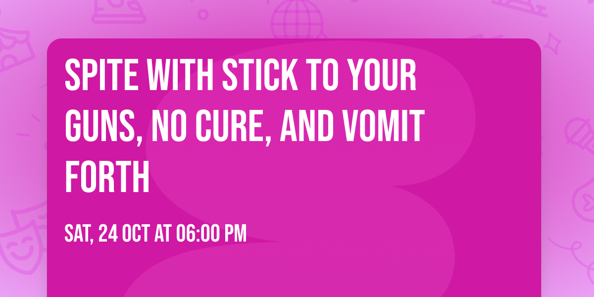 Spite with Stick To Your Guns, No Cure, and Vomit Forth