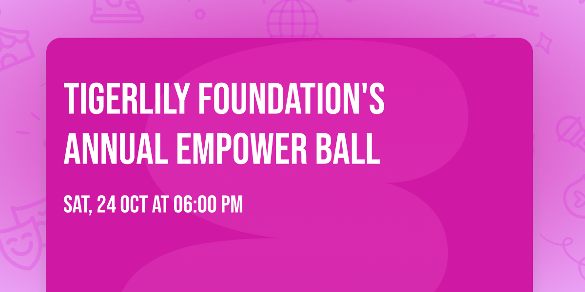Tigerlily Foundation's Annual EmPOWER Ball