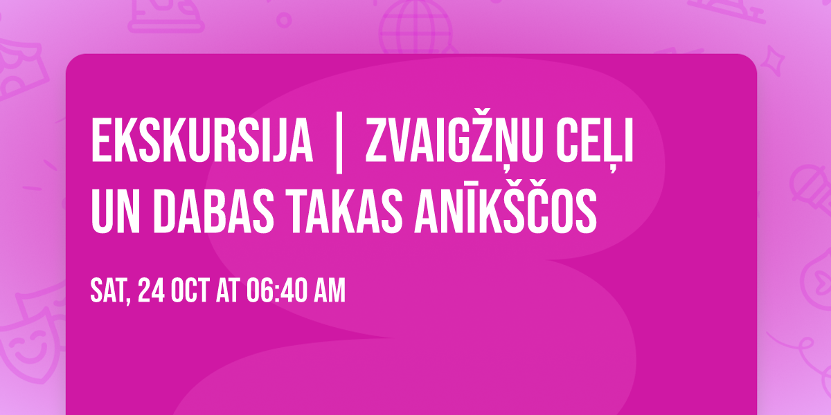 Ekskursija | ZVAIG\u017d\u0145U CE\u013bI UN DABAS TAKAS AN\u012aK\u0160\u010cOS