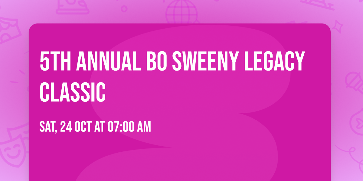 5th Annual Bo Sweeny Legacy Classic 