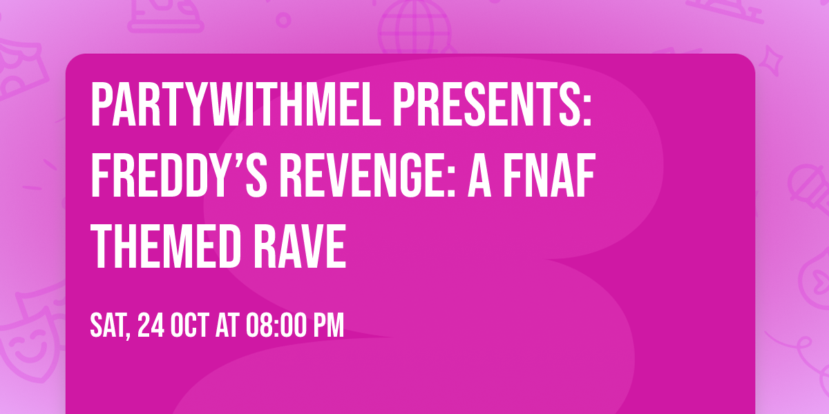 PARTYWITHMEL presents: FREDDY\u2019S REVENGE: A FNAF THEMED RAVE